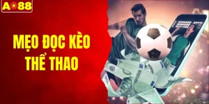 Mẹo Đọc Kèo Thể Thao - Tuyệt Kỹ Bắt Trúng Các Ván Cược